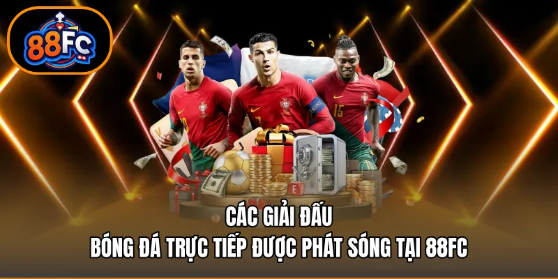 Các giải đấu bóng đá trực tiếp được phát sóng tại 88FC