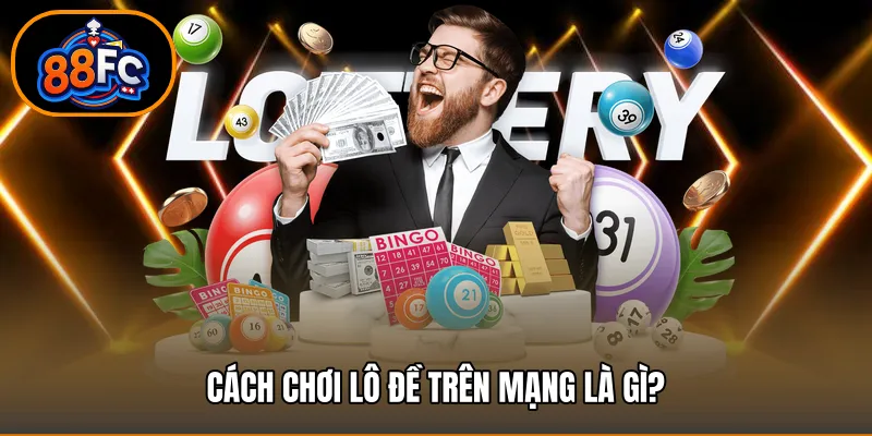 Cách chơi lô đề trên mạng là gì