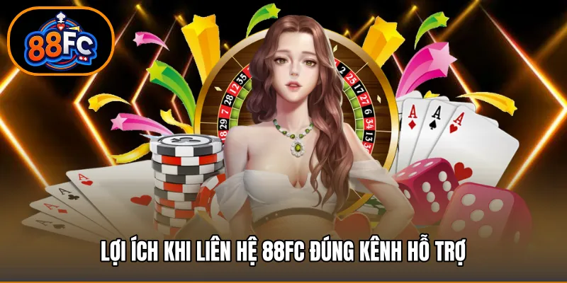 Lợi ích khi liên hệ 88FC đúng kênh hỗ trợ