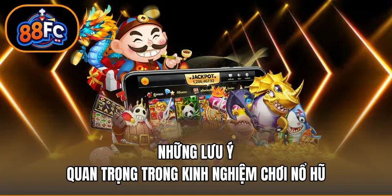 Những lưu ý quan trọng trong Kinh nghiệm chơi nổ hũ