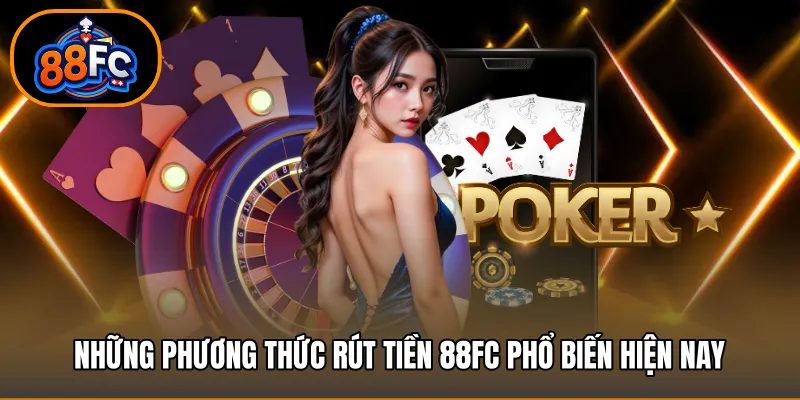Những phương thức rút tiền 88FC phổ biến hiện nay