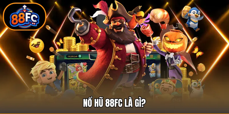 Nổ hũ 88FC là gì?