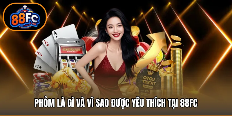 Phỏm là gì và vì sao được yêu thích tại 88FC