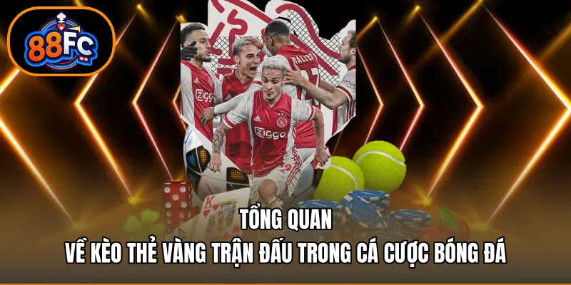 Tổng quan về kèo thẻ vàng trận đấu trong cá cược bóng đá